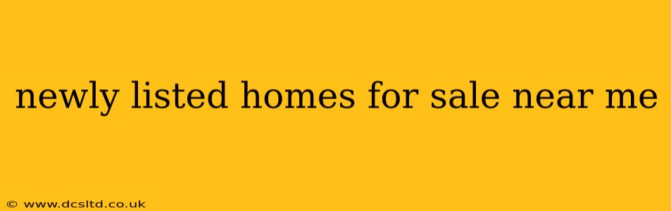 newly listed homes for sale near me