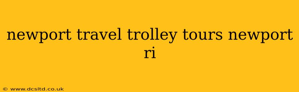 newport travel trolley tours newport ri