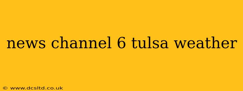 news channel 6 tulsa weather
