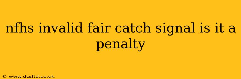 nfhs invalid fair catch signal is it a penalty