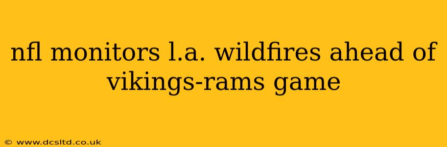 nfl monitors l.a. wildfires ahead of vikings-rams game