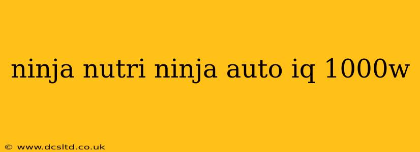 ninja nutri ninja auto iq 1000w
