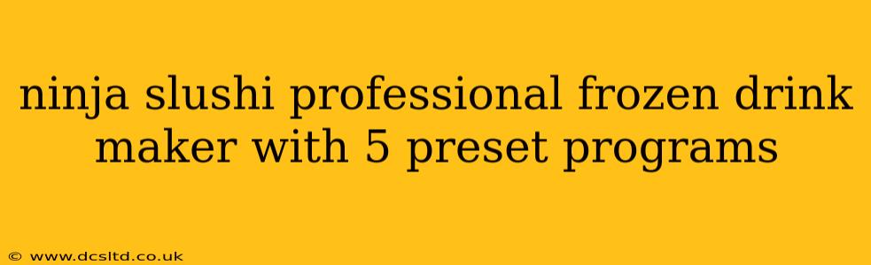 ninja slushi professional frozen drink maker with 5 preset programs