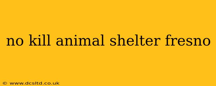 no kill animal shelter fresno