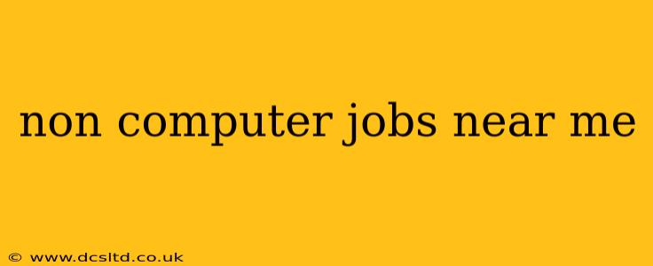 non computer jobs near me