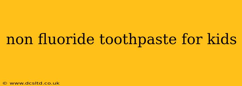 non fluoride toothpaste for kids