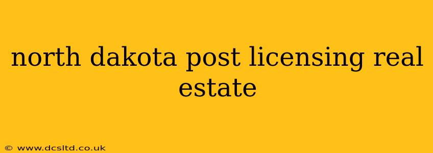 north dakota post licensing real estate
