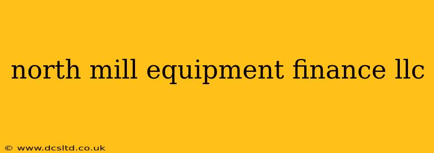 north mill equipment finance llc