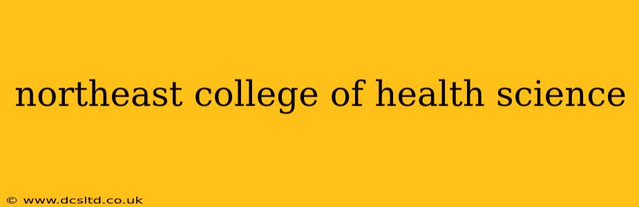northeast college of health science