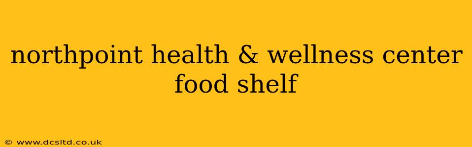 northpoint health & wellness center food shelf