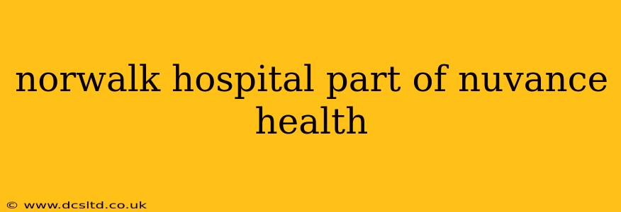 norwalk hospital part of nuvance health