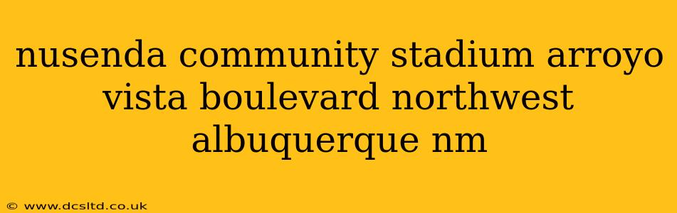 nusenda community stadium arroyo vista boulevard northwest albuquerque nm