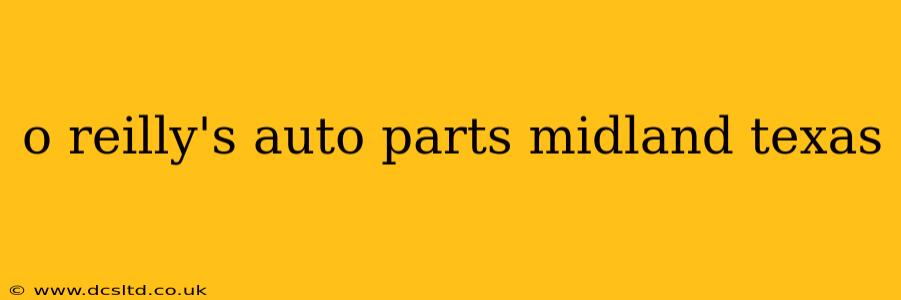 o reilly's auto parts midland texas