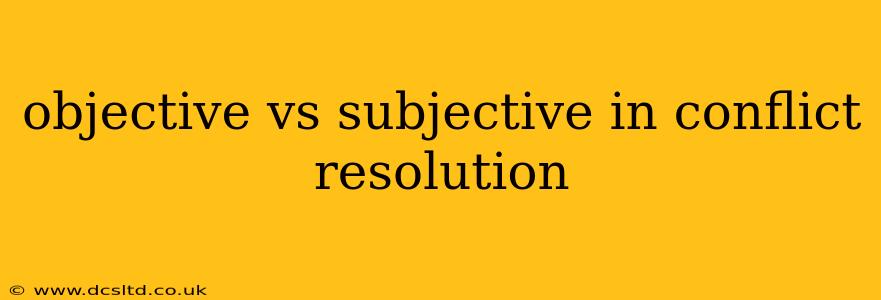 objective vs subjective in conflict resolution