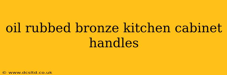 oil rubbed bronze kitchen cabinet handles