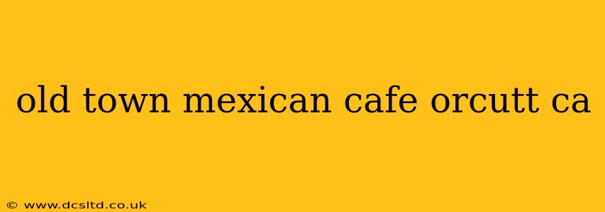 old town mexican cafe orcutt ca