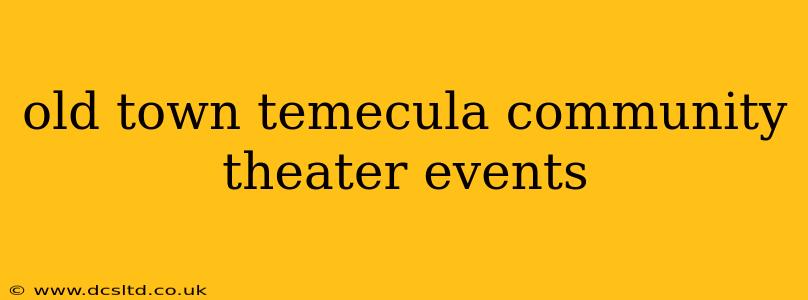 old town temecula community theater events
