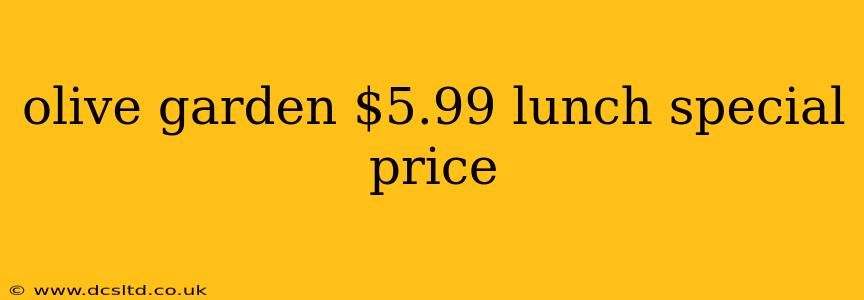 olive garden $5.99 lunch special price