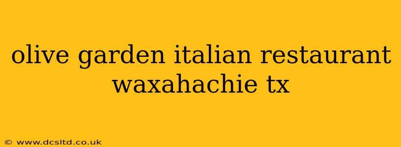 olive garden italian restaurant waxahachie tx