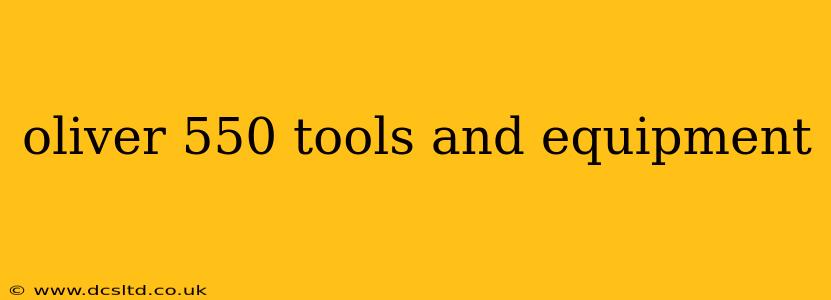 oliver 550 tools and equipment