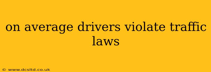 on average drivers violate traffic laws