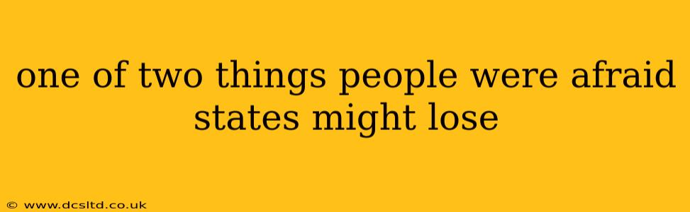 one of two things people were afraid states might lose