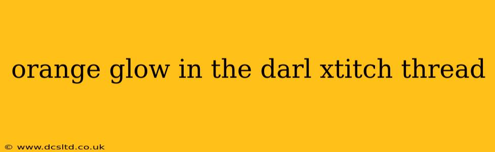 orange glow in the darl xtitch thread