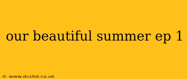 our beautiful summer ep 1