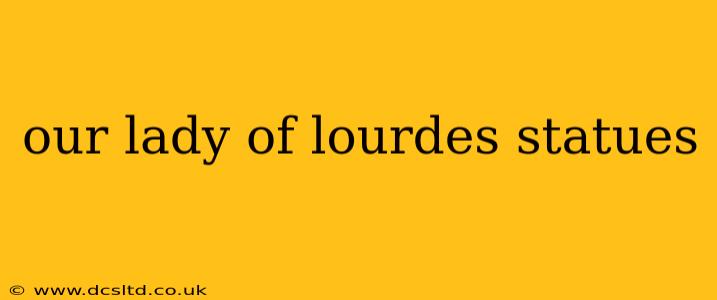 our lady of lourdes statues