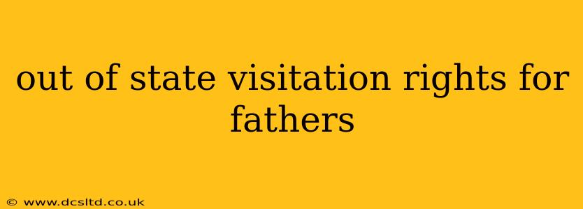 out of state visitation rights for fathers