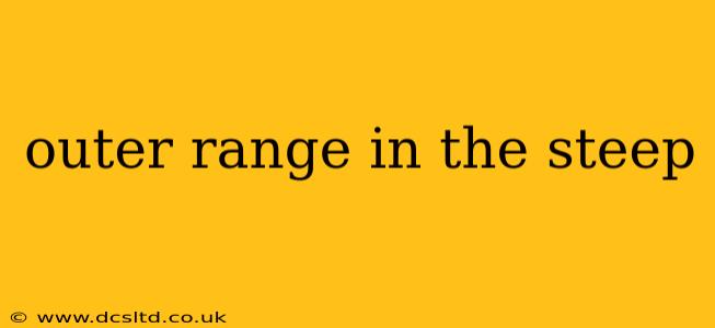 outer range in the steep