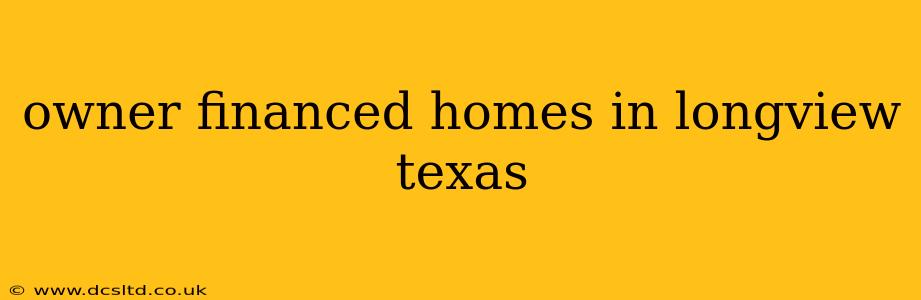 owner financed homes in longview texas