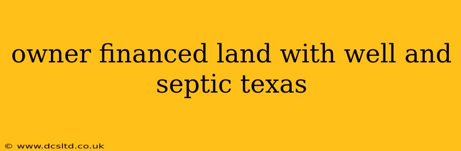 owner financed land with well and septic texas