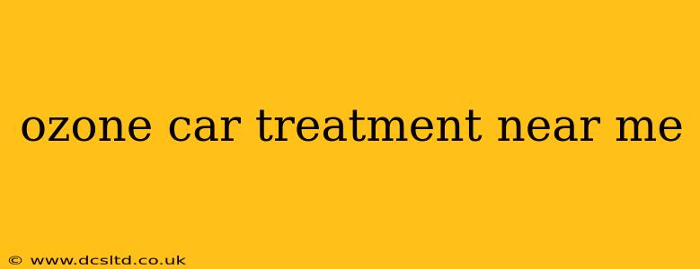 ozone car treatment near me