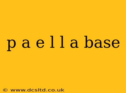 p a e l l a base