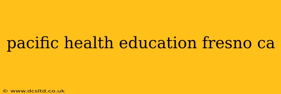 pacific health education fresno ca