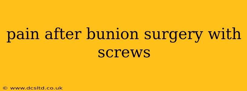 pain after bunion surgery with screws