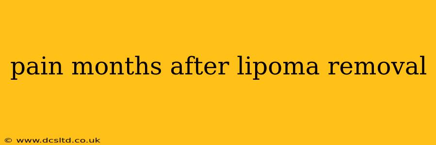 pain months after lipoma removal