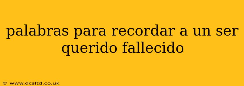 palabras para recordar a un ser querido fallecido