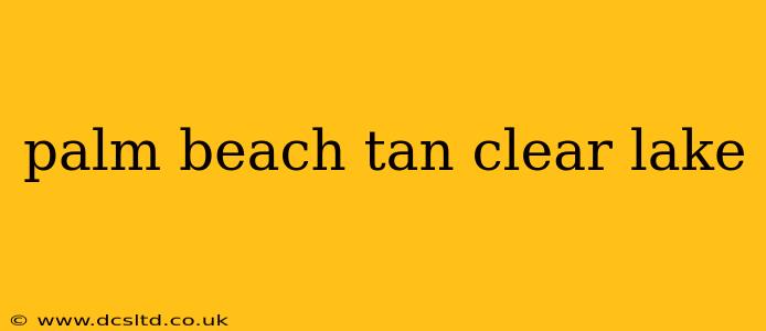 palm beach tan clear lake