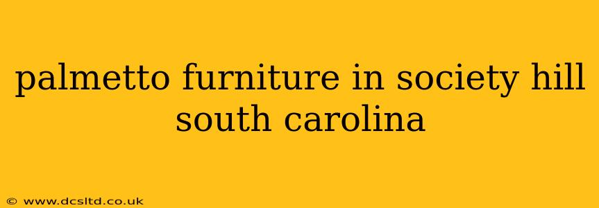 palmetto furniture in society hill south carolina