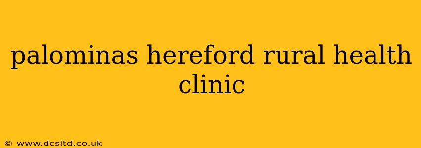 palominas hereford rural health clinic