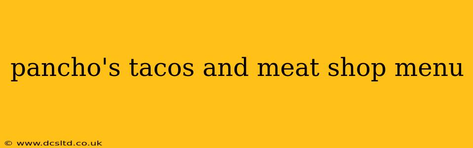 pancho's tacos and meat shop menu