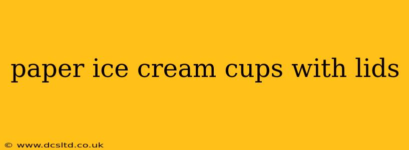 paper ice cream cups with lids