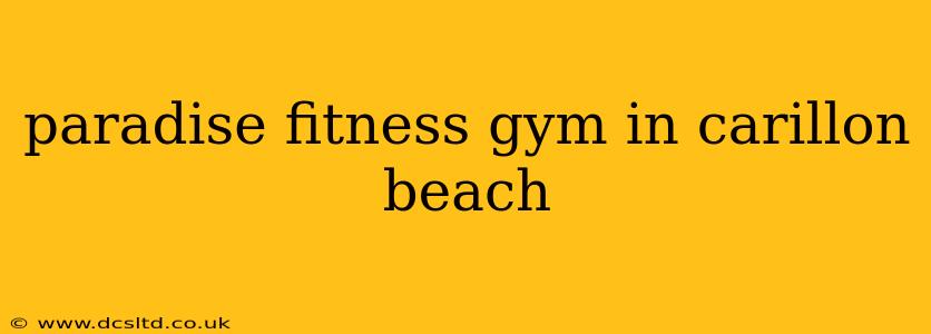 paradise fitness gym in carillon beach