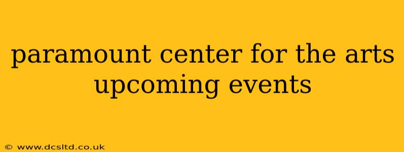 paramount center for the arts upcoming events