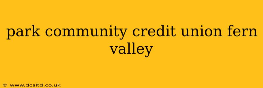 park community credit union fern valley