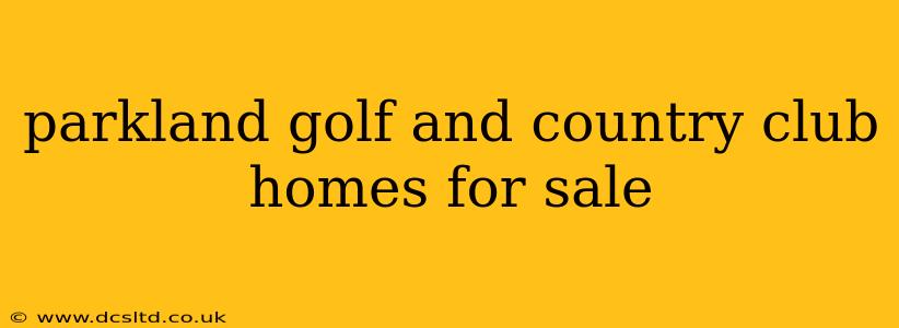 parkland golf and country club homes for sale