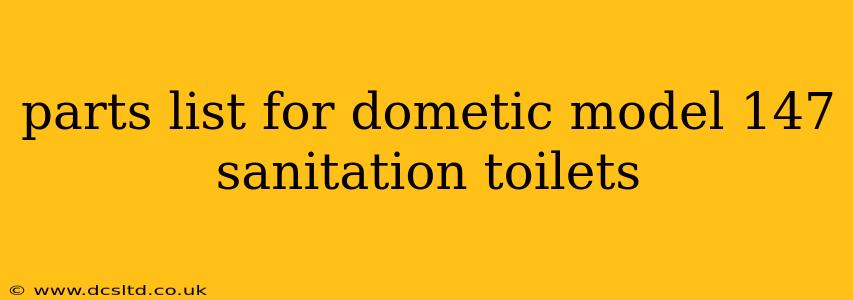 parts list for dometic model 147 sanitation toilets