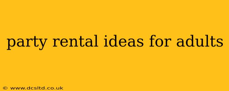 party rental ideas for adults